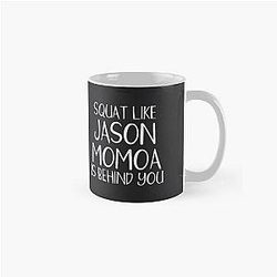 Squat Like Jason Momoa is Behind You Classic Mug