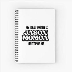 My ideal weight is Jason Momoa on top of me notebook
