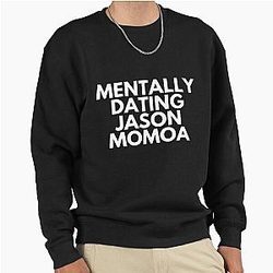 Mentally Dating Jason Momoa Pullover Hoodie