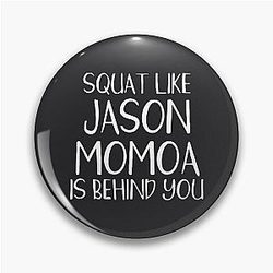 Squat Like Jason Momoa Behind You Pin