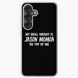 My Ideal Weight is Jason Momoa on top of me Samsung Galaxy Case