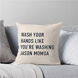 Wash Your Hands Like You're Washing Jason Momoa Throw Pillow