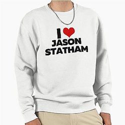 I Love Jason Statham Sweatshirt