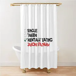 Mentally Dating Jason Statham Shower Curtain