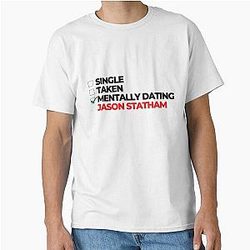 Mentally Dating Jason Statham Classic T-Shirt