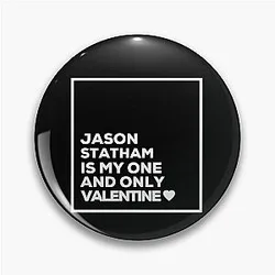 Jason Statham Is My One Valentine Pin