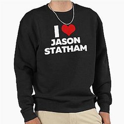 I Love Jason Statham Pullover Sweatshirt