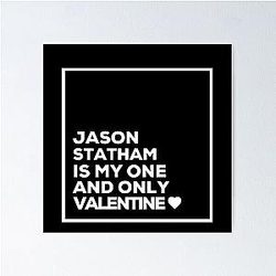 Jason Statham Is My One Valentine Poster
