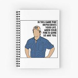 In this game fire represents your life when your fire is gone so are you - Jeff Probst Spiral Notebook