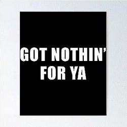 Got Nothing for Ya Jeff Probst Quote Poster