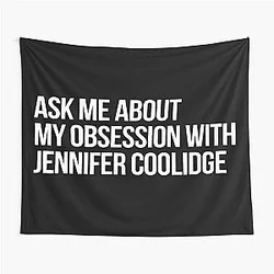 Ask About my Obsession with Jennifer Coolidge Tapestry