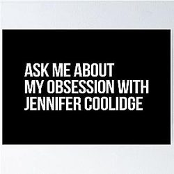 Ask about my Jennifer Coolidge poster