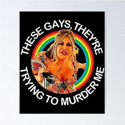 Jennifer Coolidge Quote - These Gays Are Trying To Murder Me Poster
