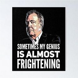 Jeremy Clarkson My Genius Is Almost Frightening Poster