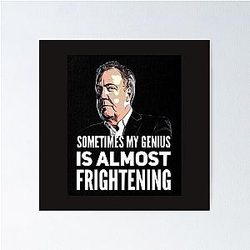 Jeremy Clarkson Sometimes My Genius Is Frightening Poster