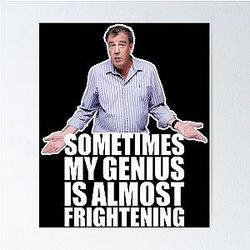 Sometimes My Genius is Jeremy Clarkson Poster
