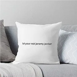 lol your not Jeremy Jordan Throw Pillow