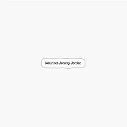 No ur not Jeremy Jordan Sticker