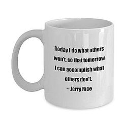 Classic Coffee Mug - Today I Do What Others Won't, So That Tomorrow I Can Accomplish What Others Don't - Jerry Rice - Great for Friends or Colleagues