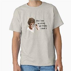 Jessica Fletcher Murder She Wrote Quote T-shirt – Now I May Be Wrong But Frankly I Doubt It Classic T-Shirt