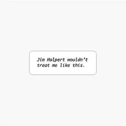Jim Halpert Wouldn't Treat Me Like This Sticker