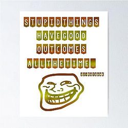 JJ Maybank quote: Stupid things have good outcomes all the time Poster