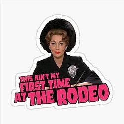 Mommie Dearest Joan Crawford Quote - This Ain't My First Time at the Rodeo Sticker