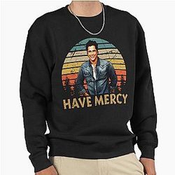 Lover Gift from John Stamos Have a Merciless Pullover Sweatshirt