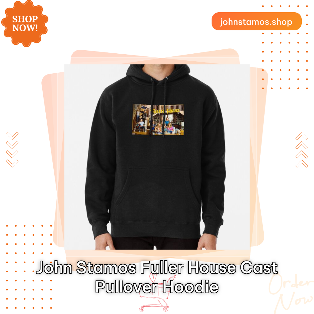 John Stamos Fuller House Cast Pullover Hoodie
