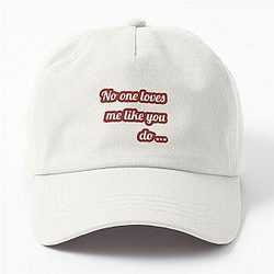 No one loves me like you do Dad Hat