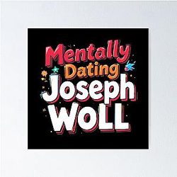 Mentally Dating Joseph Woll Poster - In No Way related to the movie "Mental Dating". Remove the weird characters and kept only one word for "Mentally Dating". I have removed the extra text around the quotation marks.
