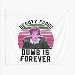 Judge Judy Beauty Fades Dumb is Forever Tapestry