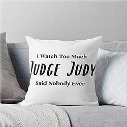 I Watch Too Much Judge Judy Said Nobody Threw Premium T-Shirt Throw Pillow