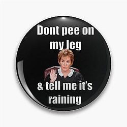 Judge Judy Don't Pee On My Leg & Tell Me It's Raining