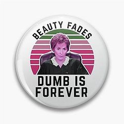 Judge Judy Birthday Card Beauty Fades Dumb Forever Pin