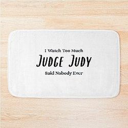 I Watch Too Much Judge Judy Said Nobody Owns Premium T-Shirt Bath Mat