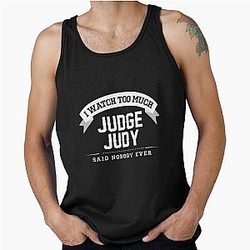 I Watch Judge Judy Nobody Ever Owns A Tank Top
