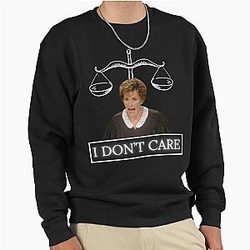 Judge Judy I don't Care Pullover Sweatshirt