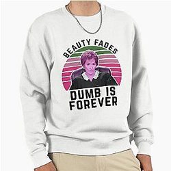 Judge Judy Birthday Card Beauty Fades Dumb is Forever Pullover Sweatshirt