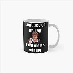 Judge Judy - Don't Pee On My Leg & Tell Me It's Raining Classic Mug