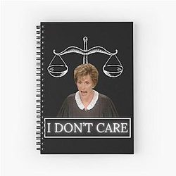 Judge Judy I Don't Care Spiral Notebook