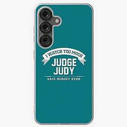 I Watch Too Much Judge Judy Said Nobody Ever Has a Samsung Galaxy Case