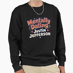 Mentally Dating Justin Jefferson Sweatshirt