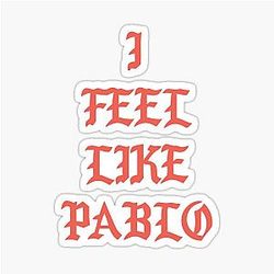 I Feel Like Pablo (Kanye West) Sticker