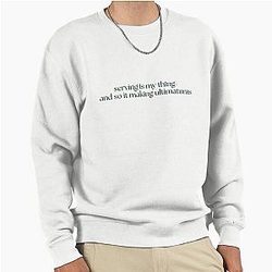 Serving is my thing. And so it's making ultimatums - Katie Maloney, Vanderpump Rules Pullover Sweatshirt