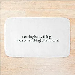 Serving is my thing - and so it making ultimatums - Katie Maloney, Vanderpump Rules Bath Mat