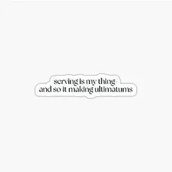 Serving is my thing and so it making ultimatums - Katie Maloney, Vanderpump Rules