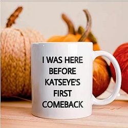 Katseye Fan Mug - I Was Here Before Katseye First Comeback, Kpop Fan Gift, Microwave & Dishwasher Safe for Coffee, Home Concert, 11oz Ceramic