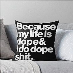 Because My Life is Dope Kanye West Quote Throw Pillow
