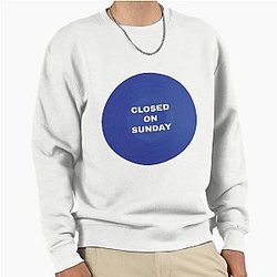 CLOSED ON SUNDAY by Kanye West Pullover Sweatshirt